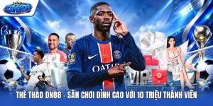 Thể Thao DN88 - Sân Chơi Đỉnh Cao Với 10 Triệu Thành Viên
